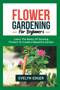 Flower Gardening for Beginners