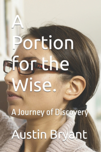 Portion for the Wise.: A Journey of Discovery