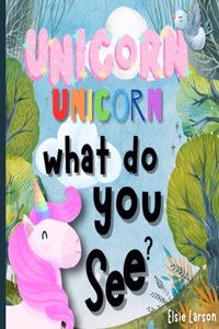 Unicorn, Unicorn, What Do You See?