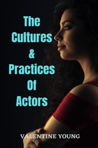 The Cultures & Practices Of Actors