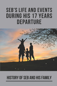 Seb's Life And Events During His 17 Years Departure