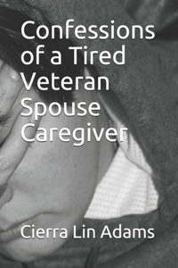Confessions of a Tired Veteran Spouse Caregiver