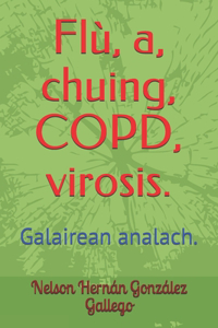 Flù, a 'chuing, COPD, virosis.