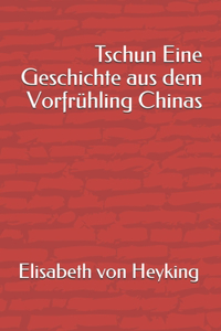 Tschun Eine Geschichte aus dem Vorfrühling Chinas