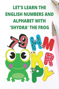 Let's Learn the English Numbers and Alphabet with 'shydra' the Frog