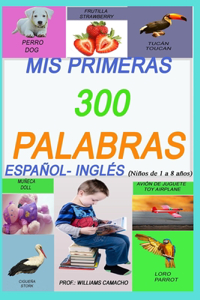 MIS Primeras 300 Palabras En Español E Ingles, Niños de 1 a 8 Años .: Paginas Ilustradas Español-Inglés Bilingual (Spanish Edition)