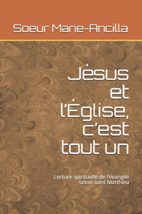 Jésus et l'Église, c'est tout un: Lecture spirituelle de l'évangile selon saint Matthieu