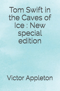 Tom Swift in the Caves of Ice