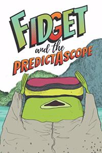 Fidget and the Predictascope