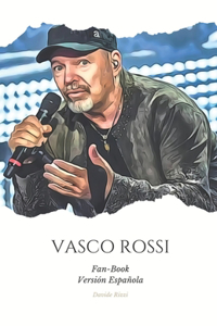 Vasco Rossi Fan-Book ESP: "Vasco Rossi: Notas de Vida, Acordes de Pasión - Un Viaje Apasionado a través de la Música y el Alma de una Ícono"