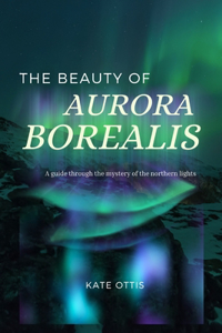 The Beauty of Aurora Borealis