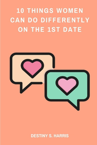 10 Things Women Can Do Differently On The First Date