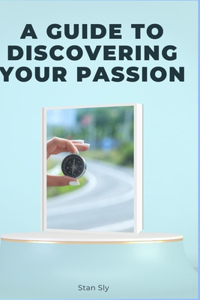 Guide to Discovering Your Passion