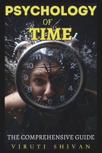 Psychology of Time - The Comprehensive Guide