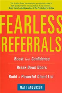 Fearless Referrals: Boost Your Confidence, Break Down Doors, and Build a Powerful Client List