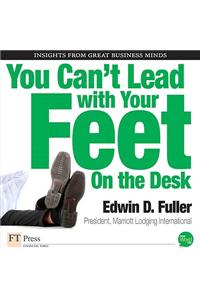 You Can't Lead with Your Feet on the Desk