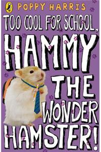 Too Cool for School, Hammy the Wonder Hamster!