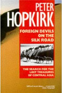 Foreign Devils on the Silk Road: The Search for Lost Cities and Treasures of Chinese Central Asia (Oxford Paperbacks)