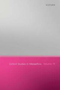 Oxford Studies of Metaethics 19