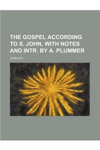 The Gospel According to S. John, with Notes and Intr. by A. Plummer