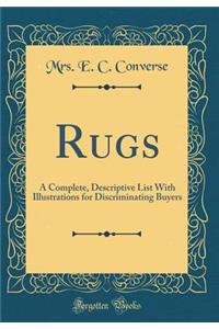 Rugs: A Complete, Descriptive List with Illustrations for Discriminating Buyers (Classic Reprint)