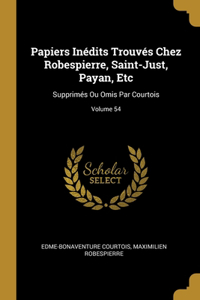 Papiers Inédits Trouvés Chez Robespierre, Saint-Just, Payan, Etc