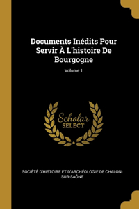 Documents Inédits Pour Servir À L'histoire De Bourgogne; Volume 1
