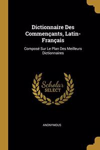 Dictionnaire Des Commençants, Latin-Français
