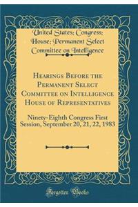 Hearings Before the Permanent Select Committee on Intelligence House of Representatives: Ninety-Eighth Congress First Session, September 20, 21, 22, 1983 (Classic Reprint)