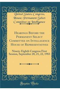 Hearings Before the Permanent Select Committee on Intelligence House of Representatives: Ninety-Eighth Congress First Session, September 20, 21, 22, 1983 (Classic Reprint)