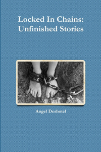 Locked In Chains: Unfinished Stories