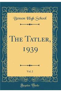 The Tatler, 1939, Vol. 2 (Classic Reprint)