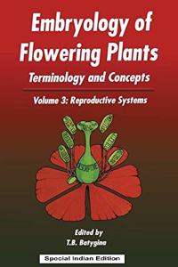 Embryology of Flowering Plants: Terminology and Concepts, Vol. 3: Reproductive Systems (Embryology of Flowering Plants)(Special Indian Edition/ Reprint Year : 2020)