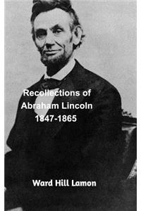 Recollections of Abraham Lincoln 1847-1865