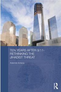 Ten Years After 9/11 - Rethinking the Jihadist Threat