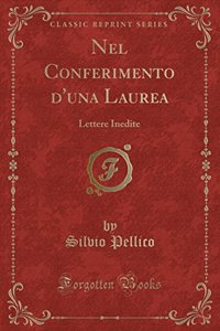 Nel Conferimento d'Una Laurea: Lettere Inedite (Classic Reprint)