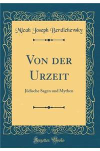 Von der Urzeit: Jüdische Sagen und Mythen (Classic Reprint)