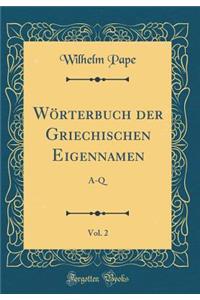 Worterbuch Der Griechischen Eigennamen, Vol. 2: A-Q (Classic Reprint)