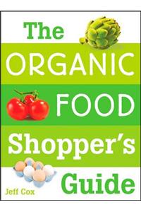 The Organic Food Shopper's Guide: What You Need to Know to Select and Cook the Best Food on the Market