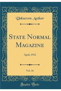 State Normal Magazine, Vol. 16: April, 1912 (Classic Reprint)