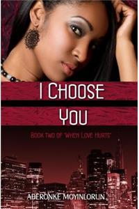 I Choose You (When Love Hurts #2)