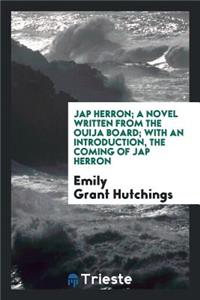 Jap Herron; A Novel Written from the Ouija Board; With an Introduction, the Coming of Jap Herron