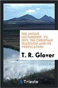 THE ANGUS LECTURESHIP, VII, 1912. THE CH