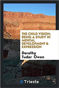 THE CHILD VISION; BEING A STUDY IN MENTA