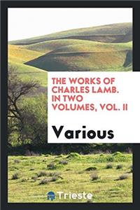 The works of Charles Lamb. In two volumes, Vol. II