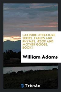 Lakeside Literature Series. Fables and Rhymes. Aesop and Mother Goose. Book I