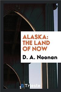 Alaska: The Land of Now