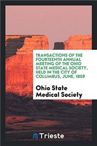 Transactions of the Fourteenth Annual Meeting of the Ohio State Medical Society, Held in the City of Columbus, June, 1859
