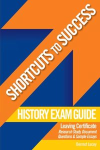Shortcuts to Success: History Exam Guide for Leaving Certificate