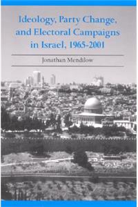 Ideology, Party Change, and Electoral Campaigns in Israel, 1965-2001